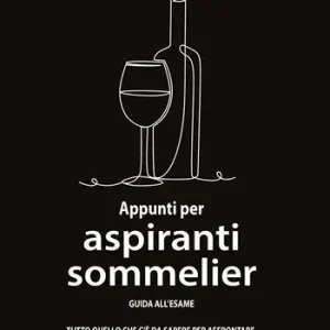 Nuovo Arrivo Appunti per aspiranti sommelier. Guida all‘esame