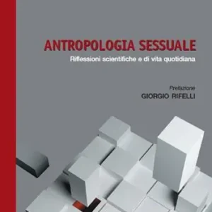 Antropologia sessuale. Riflessioni scientifiche e di vita quotidiana Direttamente Dal Produttore