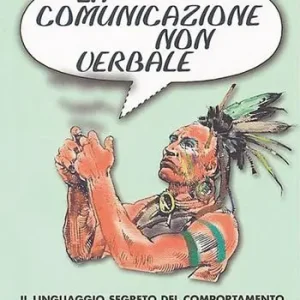 La comunicazione non verbale. Il linguaggio segreto del comportamento in ambito clinico e nella formazione Di Tendenza