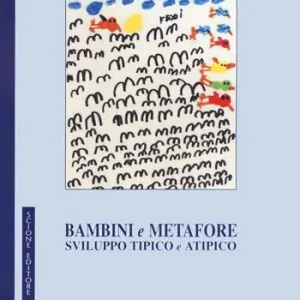 Bambini e metafore. Sviluppo tipico e atipico Offerta Lampo