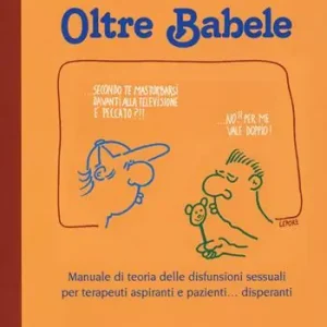 Oltre Babele. Manuale di teoria delle disfunzioni sessuali per terapeuti aspiranti e pazienti... disperanti Reso Gratuito