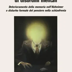 Saldi Modellizzazione neurale di disordini mentali. Deterioramento della memoria nell‘Alzheimer e disturbo formale del pensiero nella schizofrenia