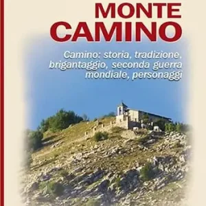 Monte Camino. Camino storia, tradizione, brigantaggio, seconda guerra mondiale, personaggi Offerta