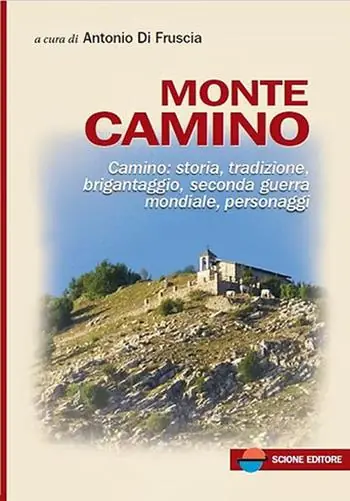 Monte Camino. Camino storia, tradizione, brigantaggio, seconda guerra mondiale, personaggi Offerta