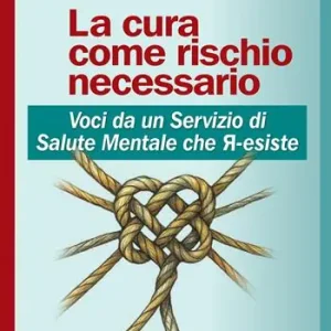 La cura come rischio necessario. Voci da un servizio di salute mentale che r-esiste Pagamento Sicuro