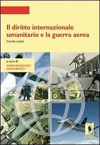 Il diritto internazionale umanitario e la guerra aerea. Scritti scelti Più Venduto