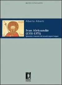 Ultima Occasione Ivan Aleksander (1331-1371). Splendore e tramonto del secondo impero bulgaro