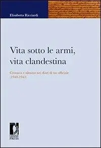 Vita sotto le armi, vita clandestina. Cronaca e silenzio nei diari di un ufficiale (1940-1943) Prezzo Conveniente