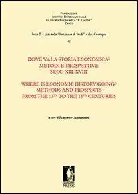Dove va la storia economica? Metodi e prospettive. Secc. XIII-XVIII-Where is economic history going? Methods and prospects from the 13th to the 18th centuries. Ediz. bilingue Offerta Del Giorno