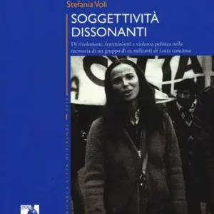 Soggettività dissonanti. Di rivoluzione, femminismi e violenza politica nella memoria di un gruppo di ex militanti di Lotta continua Consegna Rapida
