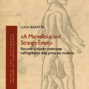 Super Prezzo «A marvellous and strange event». Racconti di nascite mostruose nell‘Inghilterra della prima età moderna