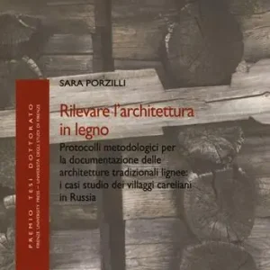 Rilevare l‘architettura in legno. Protocolli metodologici per la documentazione delle architetture tradizionali lignee i casi studio dei villaggi careliani in Russia Ultima Occasione