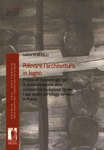 Rilevare l‘architettura in legno. Protocolli metodologici per la documentazione delle architetture tradizionali lignee i casi studio dei villaggi careliani in Russia Ultima Occasione