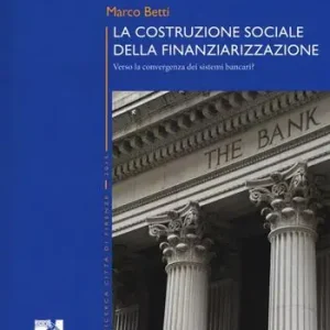 La costruzione sociale della finanziarizzazione. Verso la convergenza dei sistemi bancari? Soddisfatti O Rimborsati