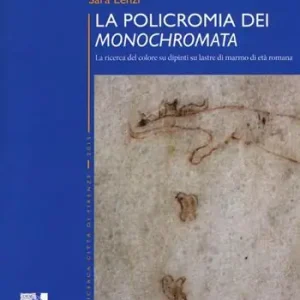 Nuovo Arrivo La policromia dei «Monochromata». La ricerca del colore su dipinti su lastre di marmo di età romana