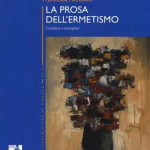 Pagamento Sicuro La prosa dell‘ermetismo. Caratteri e esemplari