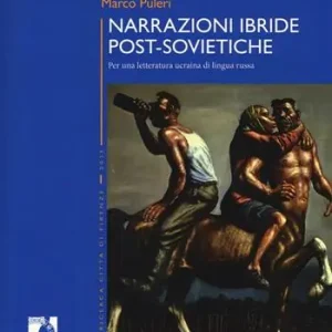 Non Perdere Narrazioni ibride post-sovietiche. Per una letteratura ucraina di lingua russa