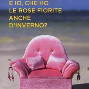 E io, che ho le rose fiorite anche d‘inverno? Solo Oggi