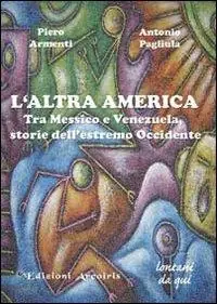 L‘altra America. Tra Messico e Venezuela, storie dell‘estremo Occidente Spedizione Espresso