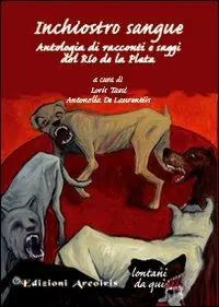 Inchiostro sangue. Antologia di racconti e saggi del Rio de la Plata Quantità Limitata