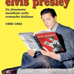 Elvis Presley. Un fenomeno mondiale nelle cronache italiane. Ediz. illustrata. Vol. 2 1960-1964 Occasione