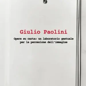 Giulio Paolini. Opere su carta un laboratorio gestuale per la percezione dell‘immagine Nuova Collezione