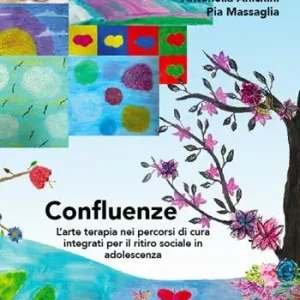 Consegna Rapida Confluenze. L‘arte terapia nei percorsi di cura integrati per il ritiro sociale in adolescenza