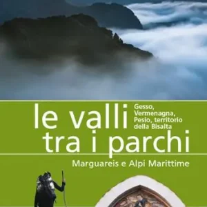 Offerta Limitata Le valli tra i parchi Marguareis e Alpi Marittime. Gesso, Vermegnana, Pesio, territorio della Bisalta
