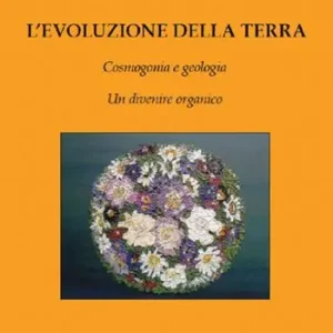 L‘evoluzione della terra. Cosmogonia e geologia. Un divenire organico Offerta Del Giorno