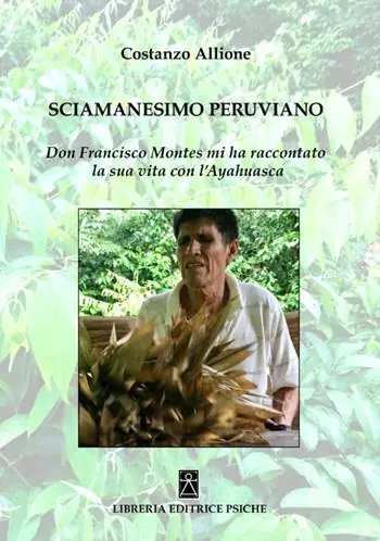 Affare Sciamanesimo peruviano. Don Francisco Montes mi ha raccontato la sua storia con l‘ayahuasca