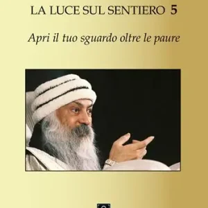 Apri il tuo sguardo oltre le paure. La luce sul sentiero 5 Promozione Esclusiva