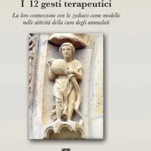 I 12 gesti terapeutici. La loro connessione con lo zodiaco come modello nelle attività della cura degli ammalati Occasione