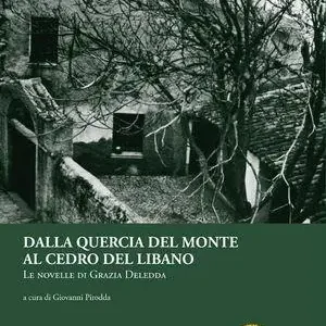 Dalla quercia del monte al cedro del Libano. Le novelle di Grazia Deledda Ultime Pezzi