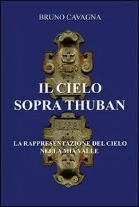 Il cielo sopra Thuban. La rappresentazione del cielo nella mia valle Compra Oggi Stesso