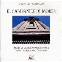 Offerta Lampo Il campanile di Mores. Storia di un‘architettura favolosa nella Sardegna dell‘Ottocento