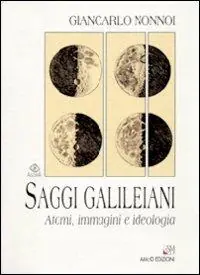 Saggi galileiani. Atomi, immagini e ideologia Acquista Ora