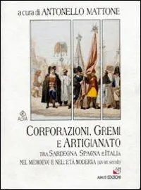 Corporazioni, gremi e artigianato tra Sardegna, Spagna e Italia nel Medioevo e nell‘età moderna (XIV-XIX secolo) Prezzo Conveniente