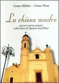 La chiesa madre. Percorsi storico-artistici nella Chiesa di Quartu S. Elena Soddisfatti O Rimborsati