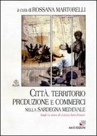 Città, territorio, produzione e commerci nella Sardegna medievale. Studi in onore di Letizia Pani Ermini Pagamento Sicuro