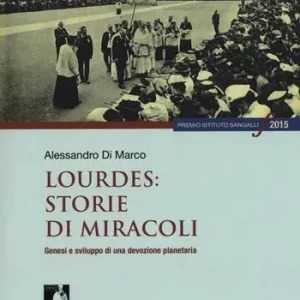 Acquista Ora Lourdes storie di miracoli. Genesi e sviluppo di una devozione planetaria