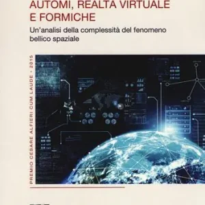 Automi, realtà virtuale e formiche. Un‘analisi della complessità del fenomeno bellico spaziale Occasione