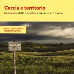Caccia e territorio. Evoluzione della disciplina normativa in Toscana Offerta Limitata