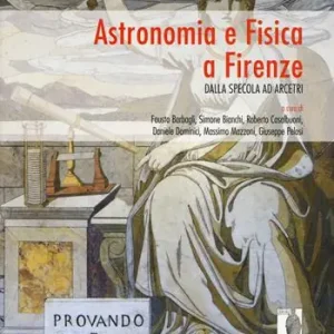 Astronomia e Fisica a Firenze. Dalla Specola ad Arcetri Ultima Occasione