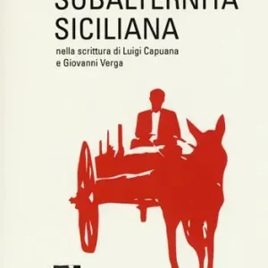 Compra Oggi Stesso Subalternità siciliana nella scrittura di Luigi Capuana e Giovanni Verga