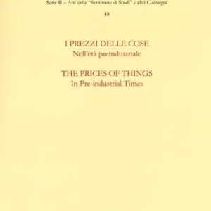 Offerta Limitata I prezzi delle cose. Nell‘età preindustriale. Selezione di ricerche-The prices of things. In the pre-industrial times. Selection of essays. Ediz. bilingue