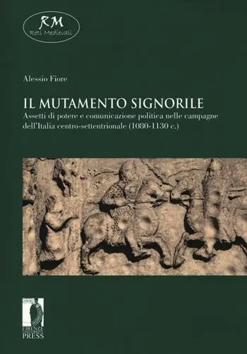 Quantità Limitata Il mutamento signorile. Assetti di potere e comunicazione politica nelle campagne dell‘Italia centro-settentrionale (1080-1130 c.)