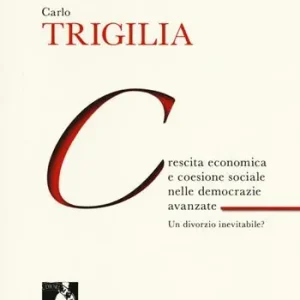 Prezzo Ridotto Crescita economica e coesione sociale nelle democrazie avanzate. Un divorzio inevitabile?