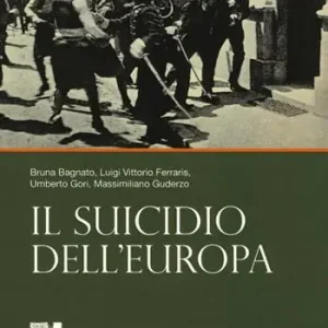A cento anni dalla grande guerra. Vol. 1 Il suicidio dell‘Europa Ordina Subito