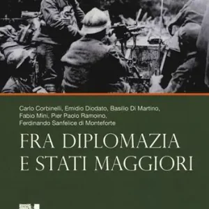 A cento anni dalla grande guerra. Vol. 3 Fra diplomazia e stati maggiori Offerta