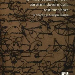 Quantità Limitata Gli intellettuali/scrittori ebrei e il dovere della testimonianza. In ricordo di Giorgio Bassani